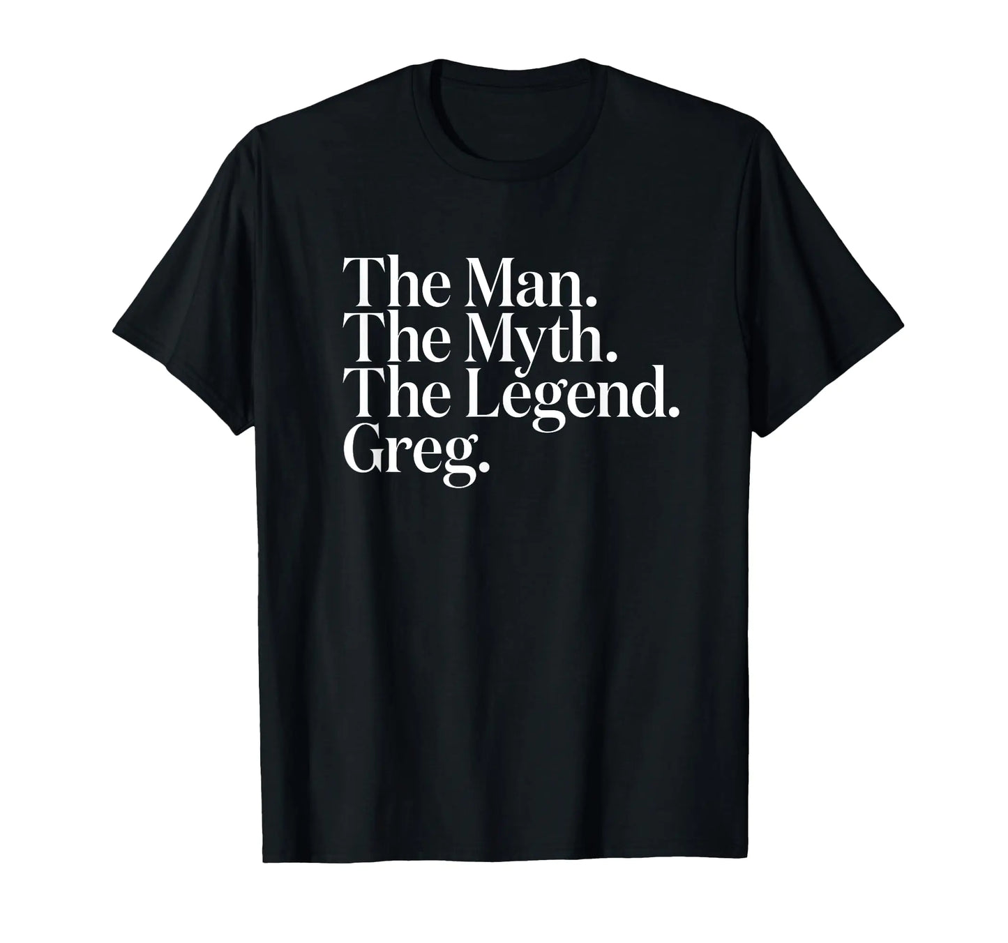 The Original The Man. The Myth. The Legend. Greg. T-Shirt