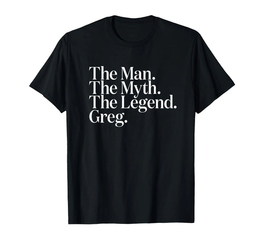 The Original The Man. The Myth. The Legend. Greg. T-Shirt